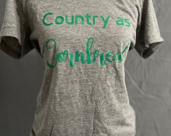 Country as Cornbread - Country Tshirt - Country Mama Shirt