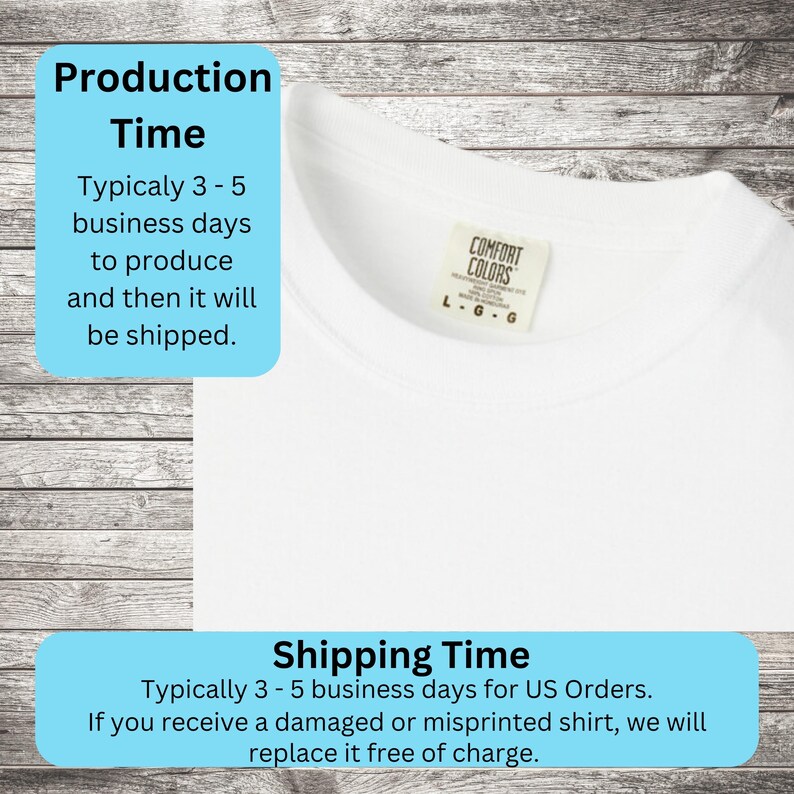 May include: Close-up of a white t-shirt with a Comfort Colors tag. The shirt has a crew neck. The text on the tag reads "L.G.G.". The shirt is on a wooden surface. The text "Production Time" and "Shipping Time" are visible.