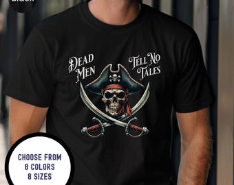Dead Men Tell No Tales Pirate Skull Shirt, Unisex Pirate Shirt, Pirate Gift, Pirate Apparel, Pirate Party Shirt, Skull and Swords Design