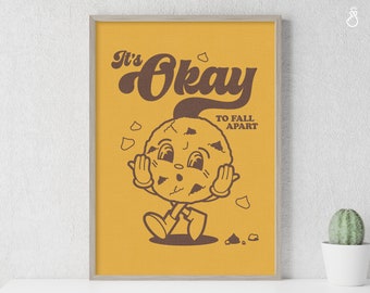 May include: A yellow poster with a brown cartoon cookie character with the text "It's Okay to Fall Apart".