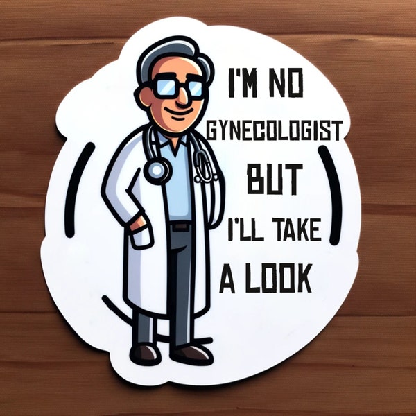 I'm No Gynecologist But I'll Take a Look Sticker-Funny Decal ~ Doctor ~ Nurse ~ Medical ~ Waterproof ~ Laptop ~ Water Bottle ~ Decal ~ Funny