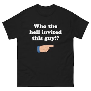 Camiseta masculina engraçada &quot;Quem diabos convidou esse cara?!&quot; Camiseta masculina engraçada Camiseta masculina de festa Camiseta engraçada masculina