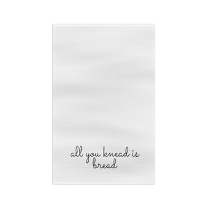 all you knead is bread. funny sourdough kitchen Tea Towel