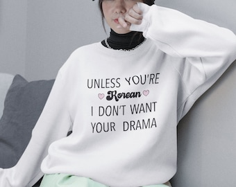 Camicia Kdrama, Felpa dramma coreana, a meno che tu non sia coreano Non voglio il tuo dramma, Felpa coreana carina, Camicia amante Kdrama, Regalo Kdrama