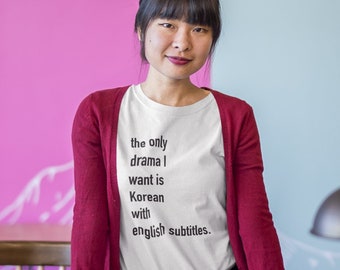 Camicia Kdrama, Tshirt dramma coreana, L'unico dramma che voglio è coreano con sottotitoli in inglese, Camicia amante Kdrama, Regalo Kdrama carino