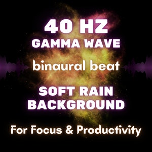 May include: A digital illustration of a sound wave with the text "40 Hz Gamma Wave Binaural Beat Soft Rain Background For Focus & Productivity" on a black background with a colorful nebula effect.