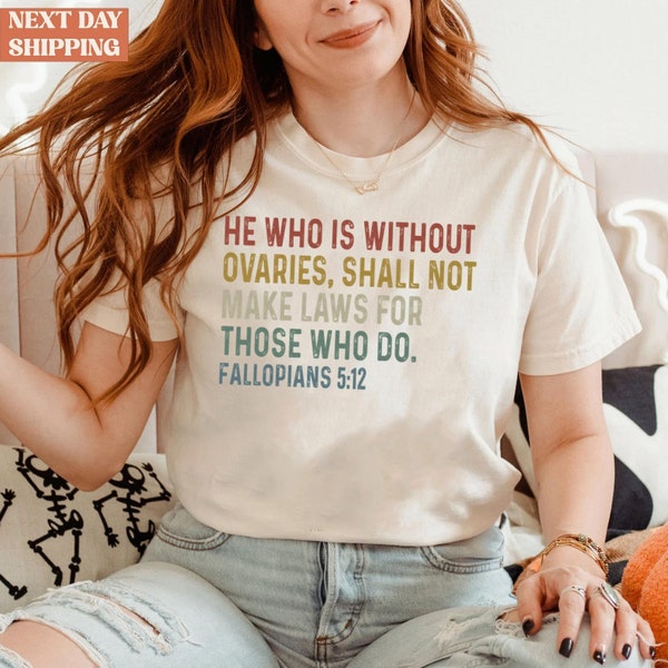He Who Is Without Ovaries Shall Not Make Laws For Those Shirt, Tees Gift For Men, Trending Shirt