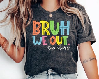 Bruh We Out Teachers Shirt, Last Day Of School Shirt For Teacher, Funny Teacher Shirt, Teacher Appreciation Shirt, Happy Last Day Of School