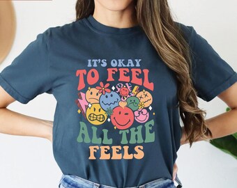 It's Okay To Feel All The Feels Shirt, Mental Health Awareness Shirt, Psychologists Shirt, Therapy Shirt, Mental Health Matters Shirt