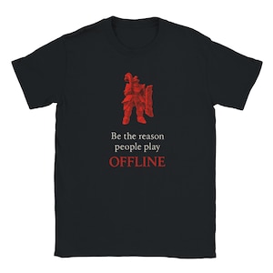 T-shirt « Soyez la raison pour laquelle les gens jouent hors ligne » inspiré de Dark Souls – T-shirt de joueur pour les envahisseurs et les fans de PvP