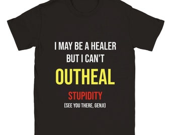 Outheal Stupidity Healer support T-Shirt – Funny Overwatch Mercy Genji Gamer Tee
