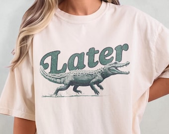 Later Gator-tröja - roliga t-shirt med bekväma färger, sarkastisk alligator-t-shirt, överdimensionerad grafisk t-shirt, rolig mammatröja, retro krokodiltröja