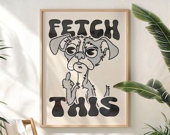 Fetch This Poster, Funny Dog Print, Bad Dog Art, Dog Pop Art Wall Art, Funny Wall Decor, Aesthetic Room Decor, Canine Humor Art - UNFRAMED