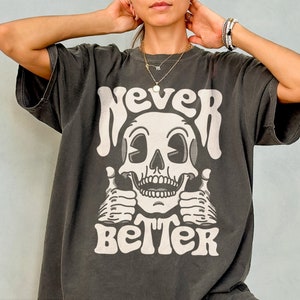 Never Better Skeleton - Trendy Halloween comfort kleuren shirt, spookachtig T-shirt, eng T-shirt, grappige schedel T-shirt retro cartoon zak T-shirt