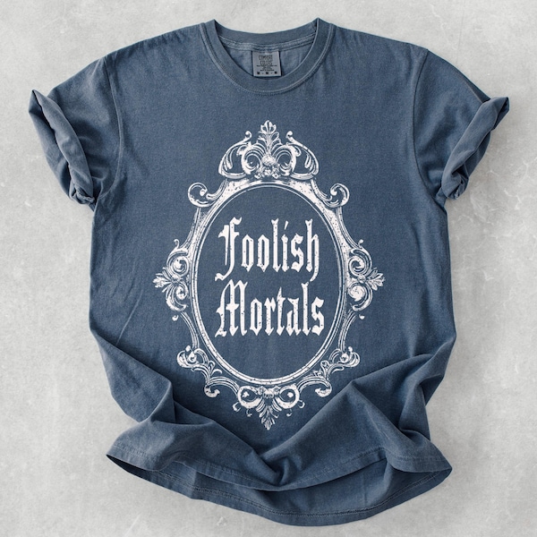 Foolish Mortals Shirt - Halloween Comfort Colors Shirt, The Haunted Mansion Shirt, Not So Scary Shirt, Hitchhiking Ghosts, Spooky Fall Shirt
