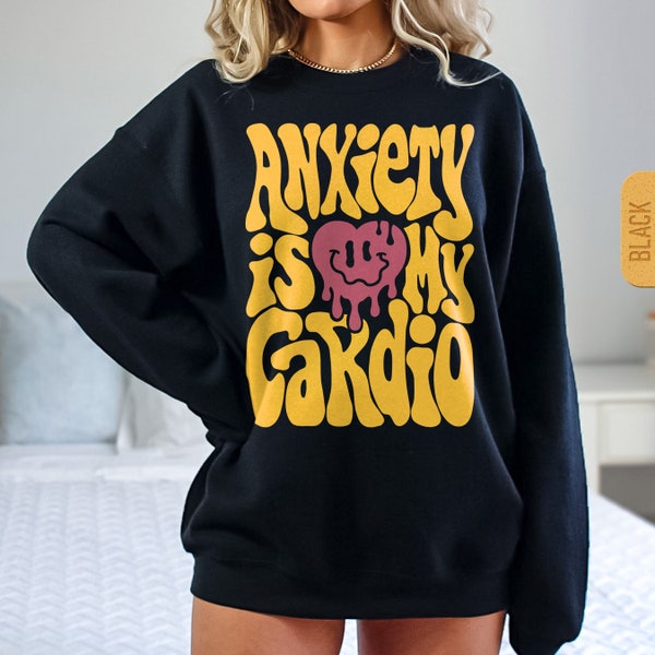 Anxiety is My Cardio Sweatshirt, Unisex Trendy Crewneck, Y2K Funny Anxiety Sweater, VSCO Aesthetic Gift, Mental Health Graphic Sweatshirt