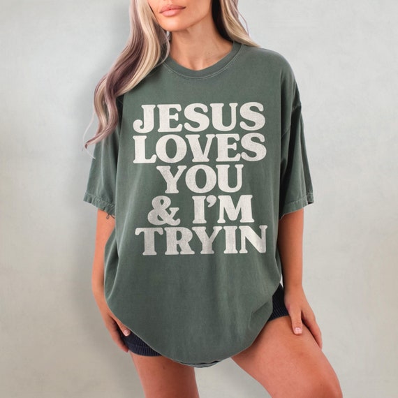 Jesus Loves You Shirt, Funny Christian Comfort Colors T-Shirt, Jesus is King T Shirt, Christianity Tshirt, Oversized Christian Graphic Tee