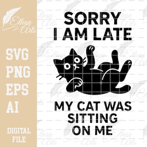 Entschuldigung, ich bin spät dran, mein Cay war sitzen auf mir SVG süße PNG lustige Katze Design Katze | Clip Art, Vektor, Digitale Dateien, Schnittdatei Digitaler Download