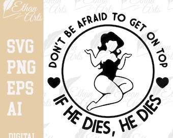 Don't Be Afraid To Get On Top If He Dies He dies Digital Download SVG PNG EPS |  Cutfile, Clipart, Vector, Cricut | Plus Size Empowerment