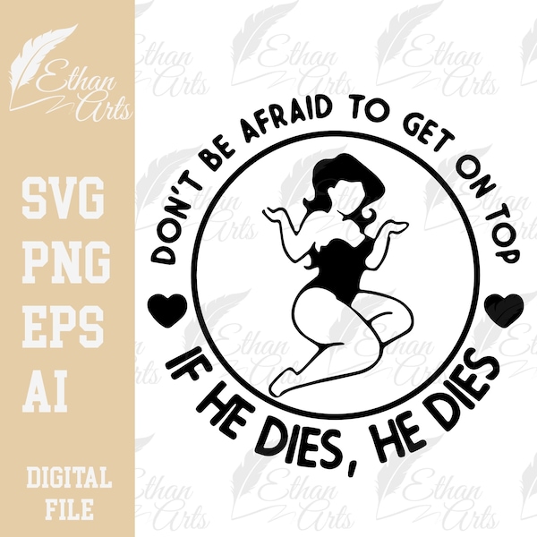 Don't Be Afraid To Get On Top If He Dies He dies Digital Download SVG PNG EPS |  Cutfile, Clipart, Vector, Cricut | Plus Size Empowerment