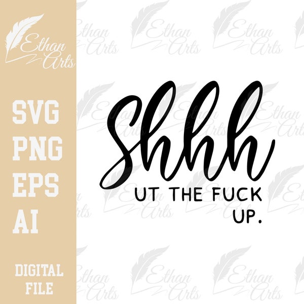Shhh ut the Fuck Up Design Digital Download Sarcastic Style SVG PNG EPS |  Cut file, Clip art, Vector, Cricut | #sarcasm