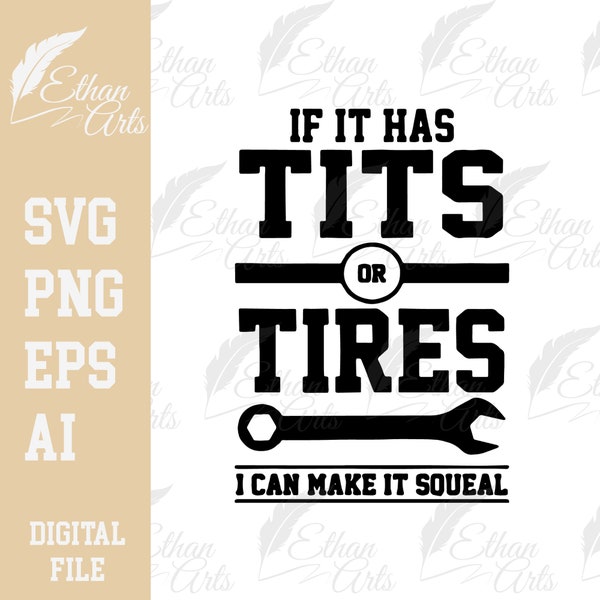 If It Has Tits Or Tires I Can Make It Squeal SVG Digital Download PNG,| Cricut, Cut File, Clip art, Vector, Printable Stickers, Shirts, Etc.