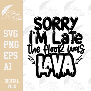 Przepraszam za spóźnienie. Podłoga była lawą. Pobierz plik SVG PNG EPS | Projekt pliku do cięcia, Clipart, Wektor, Cricut | Naklejka