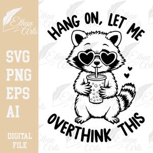 May include: Black and white line art illustration of a raccoon wearing heart-shaped sunglasses and holding a cup with a straw. The raccoon is surrounded by the text "Hang on, let me overthink this".