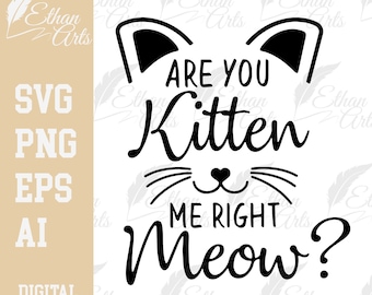 May include: Black and white graphic design with a cat face and the text "Are you kitten me right meow?"