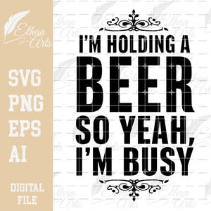Ho una birra in mano, quindi sì, sono occupato SVG PNG EPS Download digitale / Clip art File vettoriali File digitali File di taglio Decalcomania