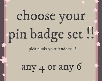 CHOOSE YOUR OWN badge set (any 4 or any 6) // 25mm pin badges!!