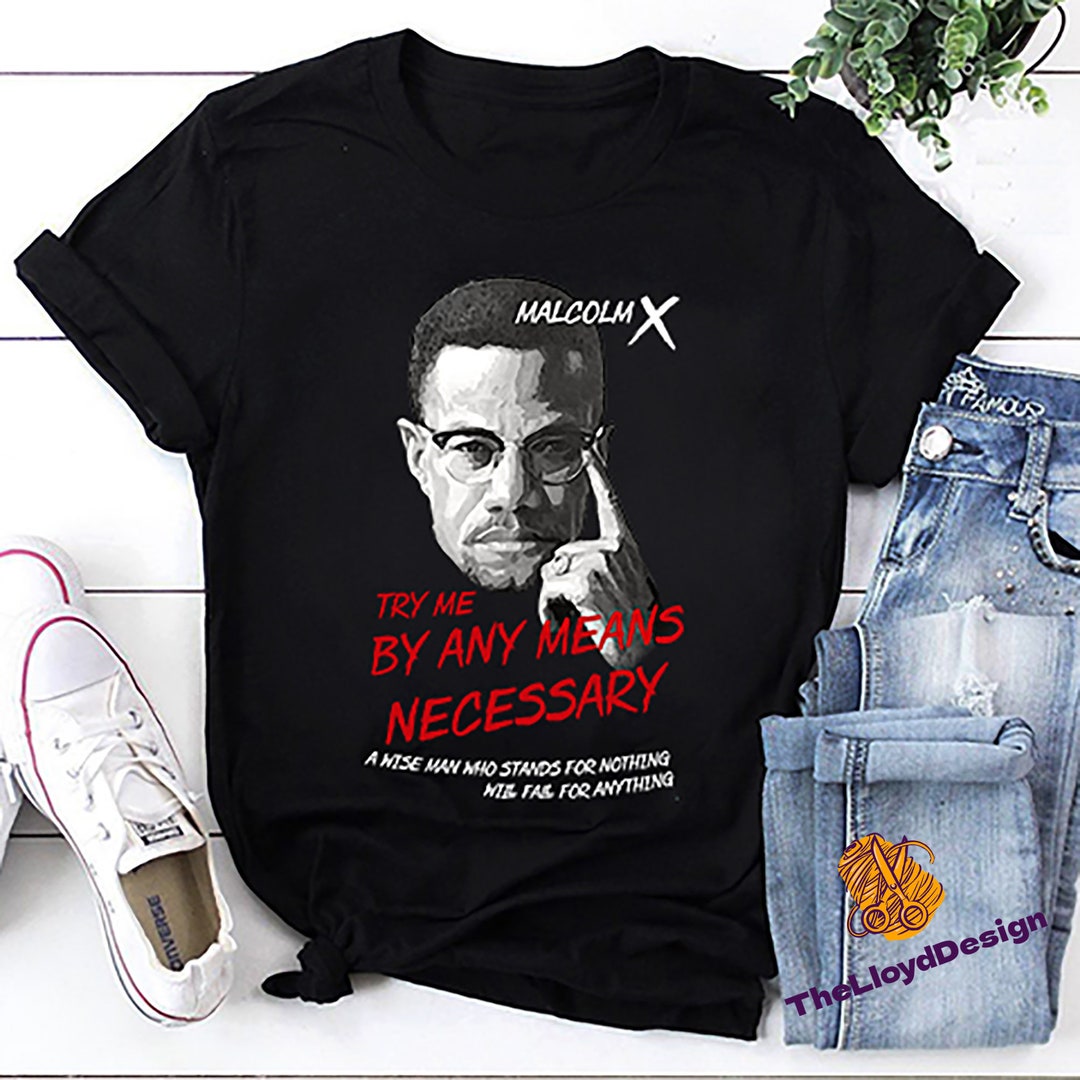 Malcolm X Tshirt, Try Me by Any Mean Necessary Shirt, Malcolm X Unisex