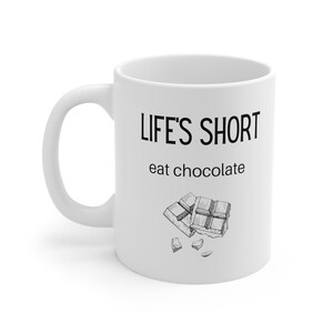 Funny Coffee Mug: Life&#39;s Short Eat Chocolate, Ceramic 11oz