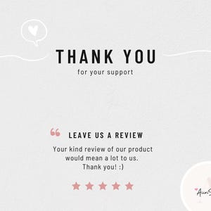 May include: A light grey background with the words "THANK YOU" in bold black font, followed by "for your support." Below, the text "LEAVE US A REVIEW" is in a pink quote bubble. The text "Your kind review of our product would mean a lot to us. Thank you! :)" is below the quote bubble.