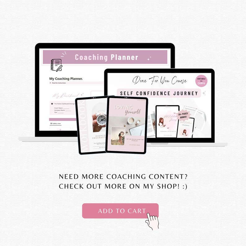 May include: A laptop computer screen displaying a coaching planner with the text "My Coaching Planner" and "Done For You Course: Self Confidence Journey". Two digital workbooks are shown in front of the laptop, one titled "Workbook" and the other titled "Loving Yourself". A pink button with the text "Add to Cart" is at the bottom of the image.