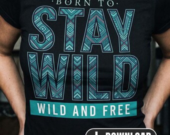 Born to Stay Wild – Wild and Free | Sublimation Design PNG, Nature Quote, Digital Download for T-Shirt, Mug, Tote Bag | Mindset