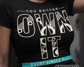 You Better Own It Every Single Day Sublimation Design PNG | Motivation Quote Digital Download for T-Shirt Gym Mug Bag | Mindset