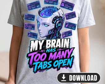 My Brain Has Too Many Tabs Open – Cyberpunk AI Robot | Sublimation PNG, Mental Health Humor, Digital Download for T-Shirt, Hoodie, Mug