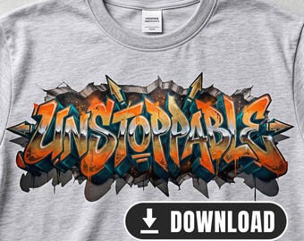 Unstoppable – 3D Graffiti Street Art Design | Sublimation PNG, Streetwear, Digital Download for T-Shirt, Hoodie, Gym
