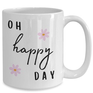 Oh happy day mug, happy coffee mug, cute daisy mug, inspirational mug, motivational mug, minimalist coffee mug, housewarming gifts, gifts...