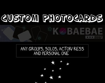 Custom photocards kpop / solos / group / actors etc