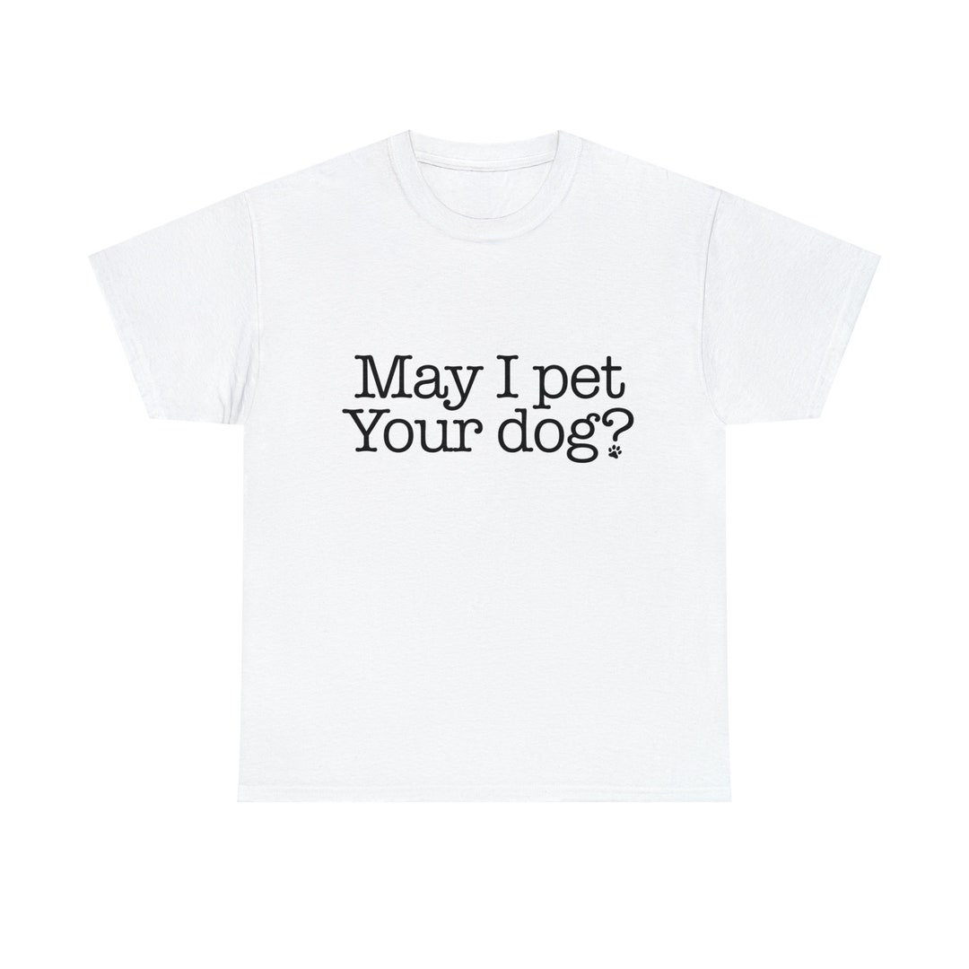 May I Pet Your Dog Graphic Tee Etsy
