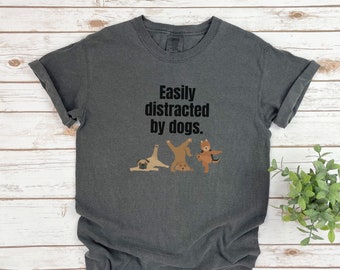Dog Tshirt Funny, Dog On Tshirt, Dog Lover Shirt, Easily Distracted by Dogs, Pet Lover Shirt, Dog Dad Shirt, Gifts for Dog Lovers, Dog Mom