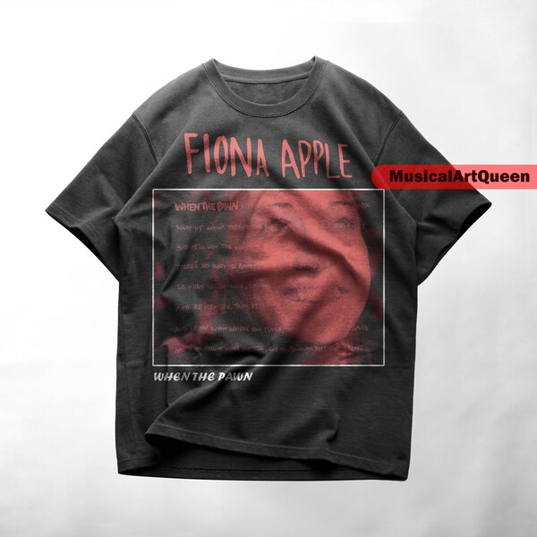 Fiona apple shirt, when the pawn... shirt,