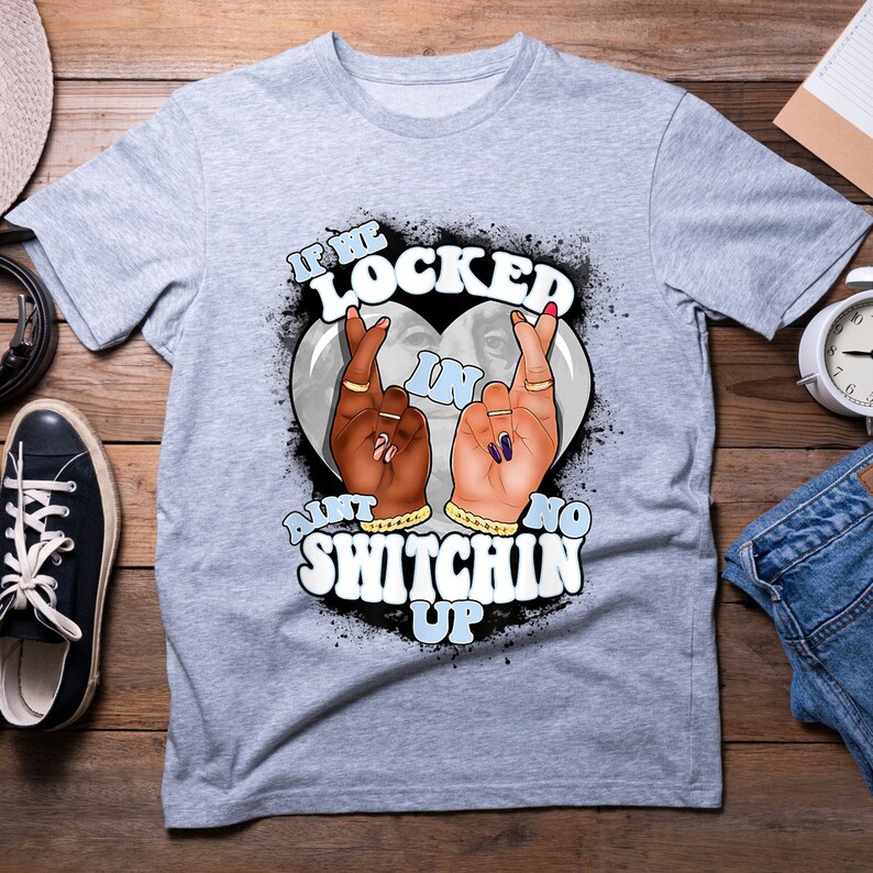 If We Locked In Aint No Switching Up Etsy