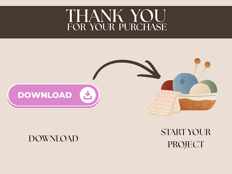 May include: Illustration with text "THANK YOU FOR YOUR PURCHASE". A pink button with the word "DOWNLOAD" and a download icon. A basket with yarn balls and knitting needles, with the text "START YOUR PROJECT".