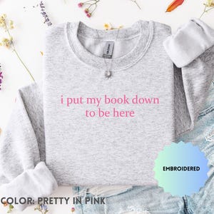 I Put My Book Down To Be Here Embroidered Crewneck, Bookish Merch, Bookworm, Gift for Book Lover, Custom Crewneck, Funny Embroidery, For Her