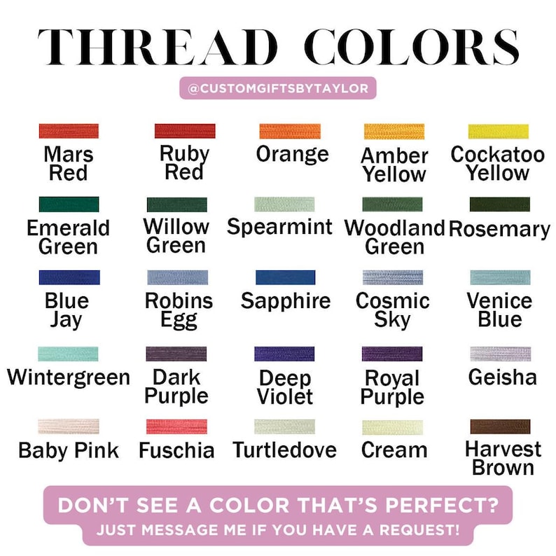 May include: A color chart titled "THREAD COLORS" with a variety of thread colors, including Mars Red, Emerald Green, Blue Jay, and Baby Pink. The chart also includes the text "DON'T SEE A COLOR THAT'S PERFECT? JUST MESSAGE ME IF YOU HAVE A REQUEST!"