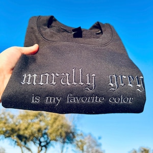 Morally Grey Is My Favorite Color Embroidered Crewneck, Spicy, Dark Romance, BookLover, Booktok, Gift for her, As seen on Tiktok, Book Trope