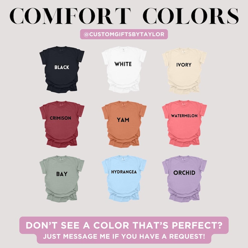 May include: A display of nine t-shirts in various colors, including black, white, ivory, crimson, yam, watermelon, bay, hydrangea, and orchid. The text "COMFORT COLORS" is at the top, with the seller's Instagram handle below. The bottom text reads, "DON'T SEE A COLOR THAT'S PERFECT? JUST MESSAGE ME IF YOU HAVE A REQUEST!"